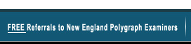 Free Referrals to New England Polygraph Examiners